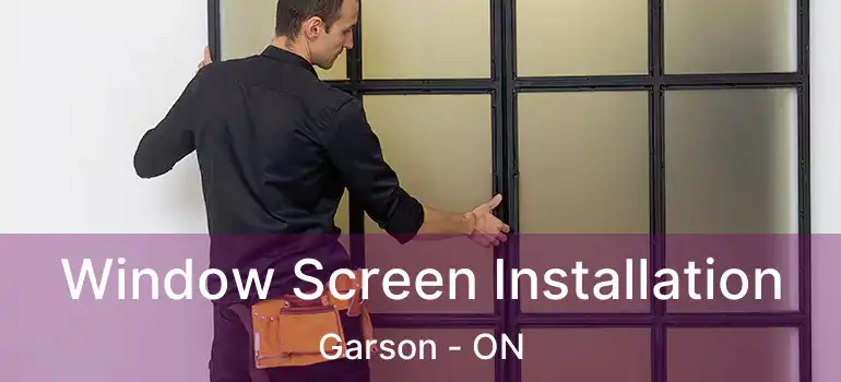  Window Screen Installation Garson - ON
