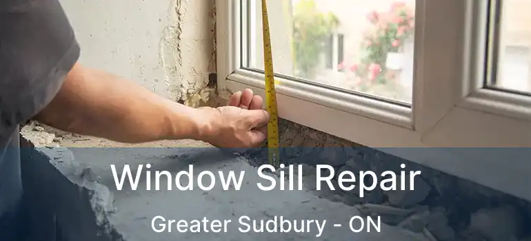  Window Sill Repair Greater Sudbury - ON