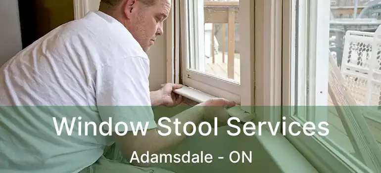  Window Stool Services Adamsdale - ON