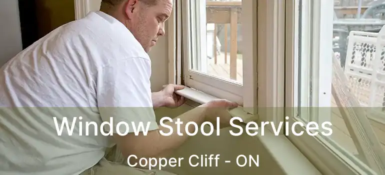  Window Stool Services Copper Cliff - ON