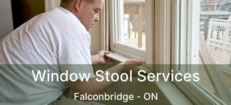  Window Stool Services Falconbridge - ON