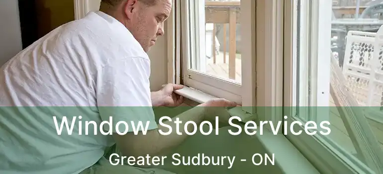  Window Stool Services Greater Sudbury - ON