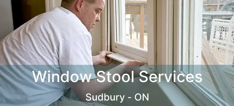  Window Stool Services Sudbury - ON