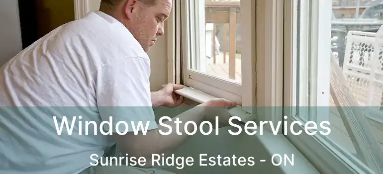  Window Stool Services Sunrise Ridge Estates - ON