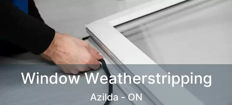  Window Weatherstripping Azilda - ON