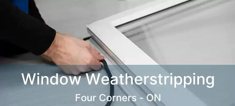  Window Weatherstripping Four Corners - ON