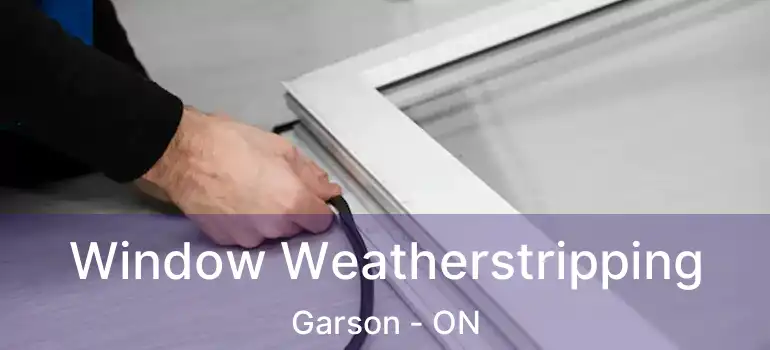  Window Weatherstripping Garson - ON