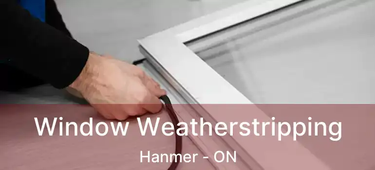  Window Weatherstripping Hanmer - ON